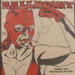 Ballpoint - Locust/You Killed My Dog