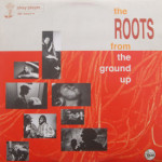 Roots - From The Ground Up