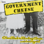 Government Cheese - C'mon Back To Bowling Green...And Marry Me