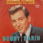 Bobby Darin - Artificial Flowers/Somebody To Love
