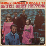 Sergio Mendes & Brasil '66 - Watch What Happens/The Frog