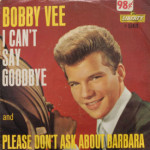 Bobby Vee - I Can't Say Goodbye/Please Don't Ask About Barbara