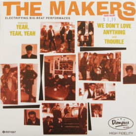 Makers - Yeah, Yeah, Yeah/We Don’t Love Anything/Trouble