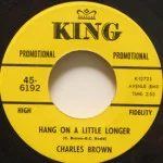 Charles Brown - Hang On A Little Longer/Black Night