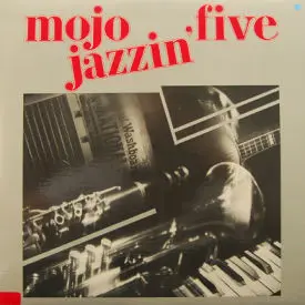 Mojo Jazzin' Five - Mojo Jazzin’ Five