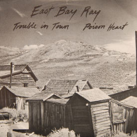 East Bay Ray - Trouble In Town/Poison Heart
