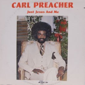 Carl Preacher - Just Jesus And Me