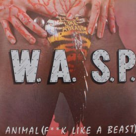 W.A.S.P. - Animal (F**K Like A Beast)