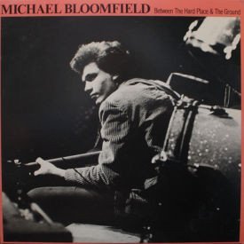 Michael Bloomfield - Between The Hard Place And The Ground
