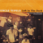 Uncle Tupelo - Left In The Dark