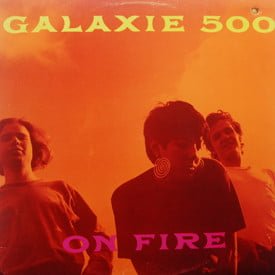 Galaxie 500 - On Fire