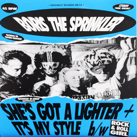 Boris The Sprinkler - She’s Got A Lighter/It’s My Style