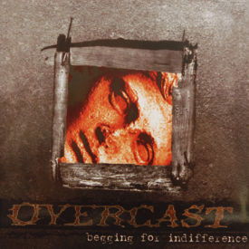 Overcast - Begging For Indifference