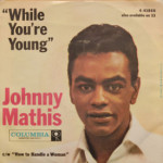 Johnny Mathis - While You're Young/How To Handle A Woman