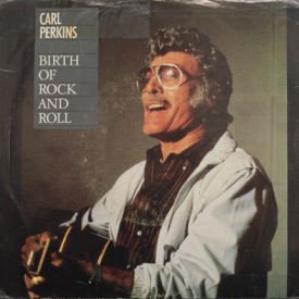 Carl Perkins - The Birth Of Rock And Roll