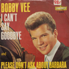 Bobby Vee - I Can’t Say Goodbye/Please Don’t Ask About Barbara